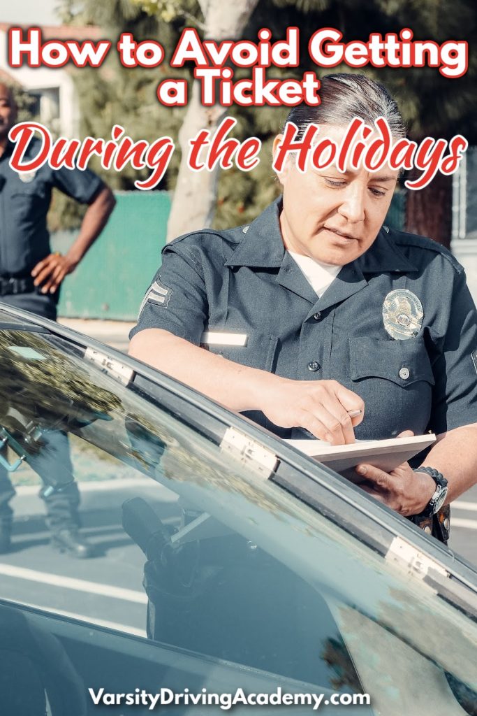 Getting a ticket is one of the best ways to destroy the holiday season for you, for family, for friends, and maybe even for complete strangers.