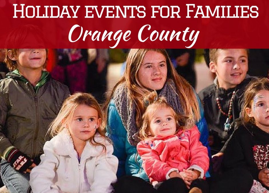 Get out and enjoy the many different holiday things to do for families in Orange County in 2017 and create new family traditions or keep old ones going.